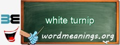 WordMeaning blackboard for white turnip
